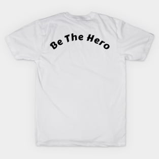 "Inspiring 'Be the Hero' T-Shirt: Fuel Your Dreams and Illuminate the World" T-Shirt